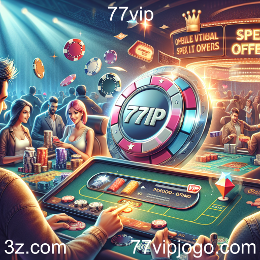 Descubra as Ofertas Especiais do 77vip: Jogar Nunca Foi Tão Acessível